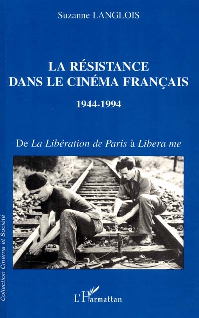 La Résistance dans le cinéma français, 1944-1994 : de "La libération de Paris" à "Libera me"
