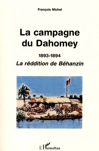 La campagne du Dahomey, 1893-1894 : la reddition de Béhanzin