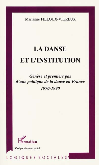 La danse et l'institution : genèse et premiers pas d'une politique de la danse en France : 1970-1990