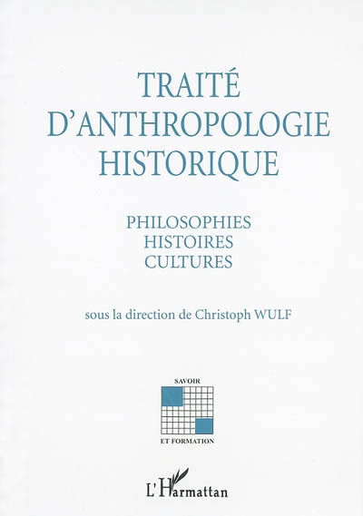 Traité d'anthropologie historique : philosophies, histoires, cultures