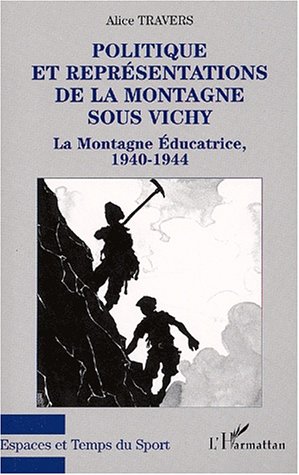 Politique et représentations de la montagne sous Vichy : la montagne éducatrice, 1940-1944