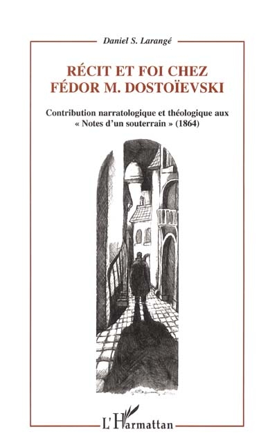 Récit et foi chez Fédor M. Dostoïevski : contribution narratologique et théologique aux "Notes d'un souterrain" (1864)