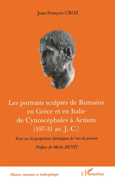 Les portraits sculptés de Romains en Grèce et en Italie de Cynoscéphales à Actium (197-31 av. J.-C.) : essai sur les perspectives idéologiques de l'art du portrait