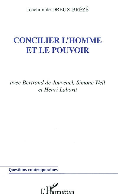 Concilier l'homme et le pouvoir : avec Bertrand de Jouvenel, Simone Weil et Henri Laborit