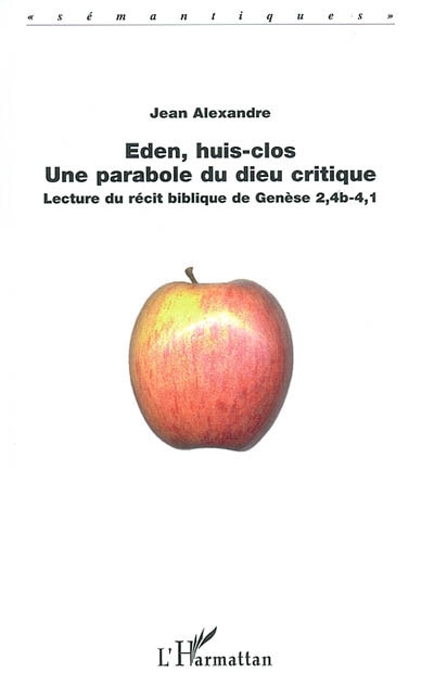 Eden, huis-clos, une parabole du dieu critique : lecture du récit biblique de Genèse 2,4b-4,1