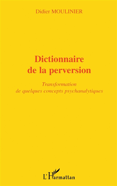 Dictionnaire de la perversion : transformations de quelques concepts psychanalytiques