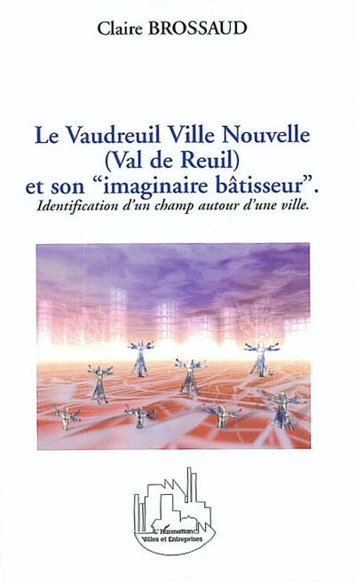Le Vaudreuil ville nouvelle (Val de Reuil) et son "imaginaire bâtisseur" : identification d'un champ autour d'une ville