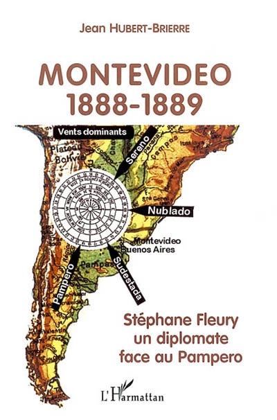 Montevideo, 1888-1889 : Stéphane Fleury : un diplomate face au Pampero