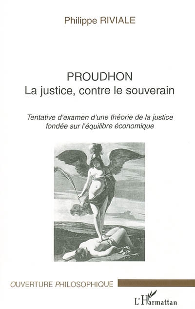 Proudhon, la justice, contre le souverain : tentative d'examen d'une théorie de la justice fondée sur l'équilibre économique