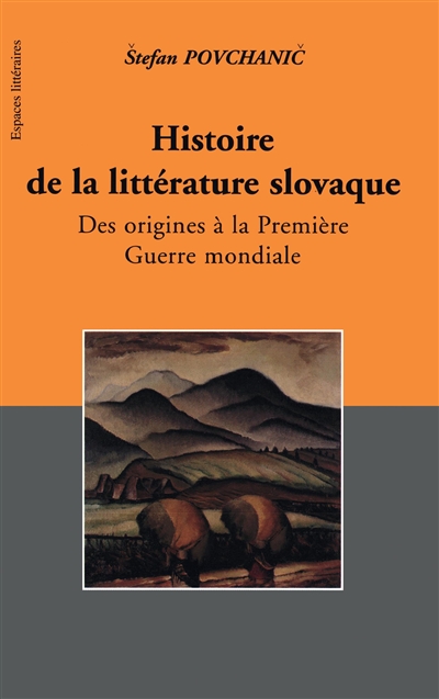 Histoire de la littérature slovaque. I , Des origines à la première guerre mondiale