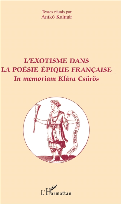 L'exotisme dans la poésie épique française : in memoriam Klára Csűrös : actes du colloque international, Paris, 26-28 octobre 2000