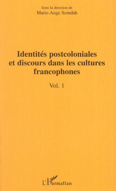 Identités postcoloniales et discours dans les cultures francophones. Vol. 1