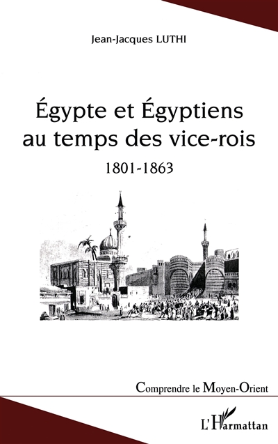 Egypte et égyptiens au temps des vice-rois : 1801-1863
