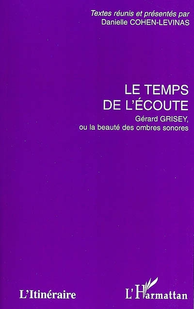 Le temps de l'écoute : Gérard Grisey, ou la beauté des ombres sonores