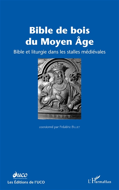 Bible de bois du Moyen Age : Bible et liturgie dans les stalles médiévales