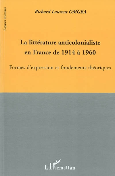 La littérature anticolonialiste en France de 1914 à 1960 : formes d'expression et fondements théoriques