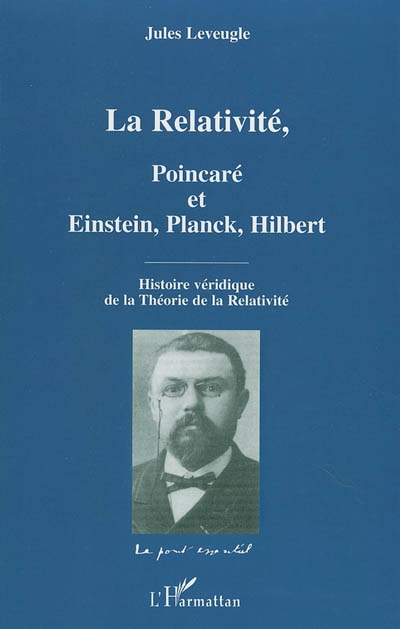 La relativité, Poincaré et Einstein, Planck, Hilbert : histoire véridique de la théorie de la relativité