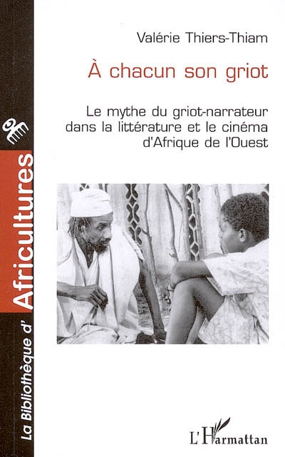 À chacun son griot : le mythe du griot-narrateur dans la littérature et le cinéma d'Afrique de l'Ouest