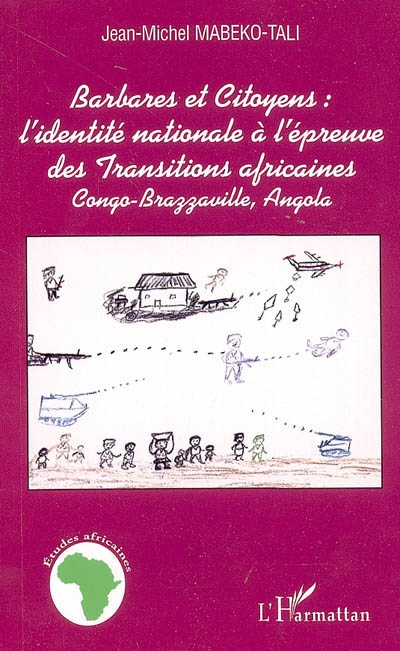 Barbares et citoyens : l'identité nationale à l'épreuve des transitions africaines : Congo-Brazzaville, Angola