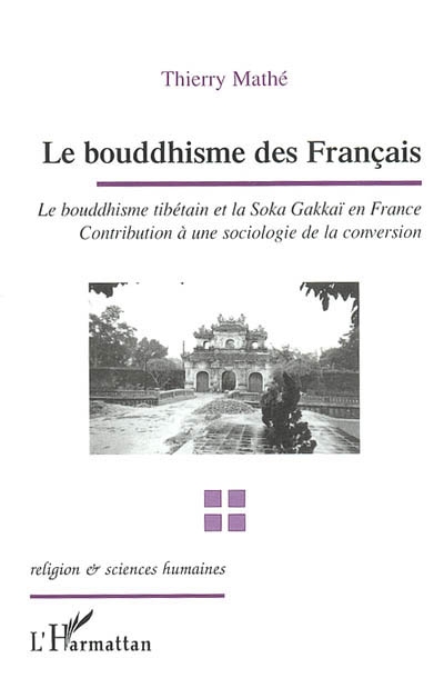 Le bouddhisme des Français : le bouddhisme tibétain et la Soka Gakkaï en France : contribution à une sociologie de la conversion