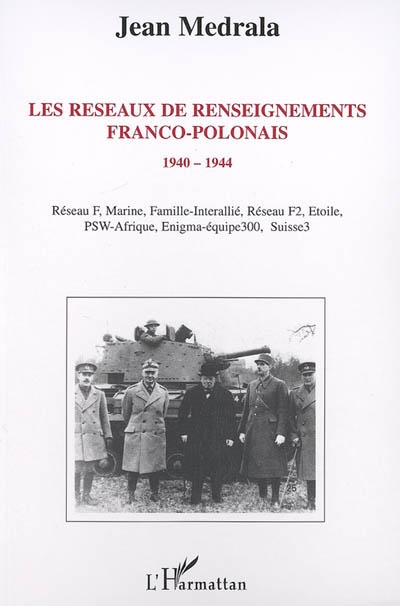 Les réseaux de renseignements franco-polonais : 1940-1944 : Réseau F, Marine, Famille-Interallié, Réseau F2, Étoile, PSW-Afrique, Enigma-Équipe 300, Suisse 3