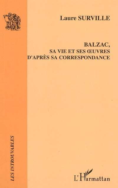 Balzac, sa vie et ses oeuvres d'après sa correspondance