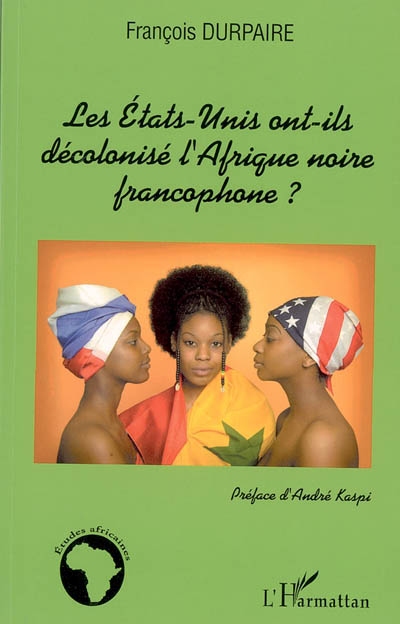Les États-Unis ont-ils décolonisé l'Afrique noire francophone ?