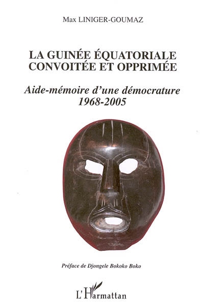 La Guinée équatoriale opprimée et convoitée : aide-mémoire d'une démocrature, 1968-2005