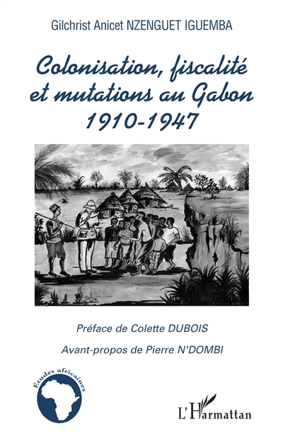 Colonisation, fiscalité et mutations au Gabon, 1910-1947