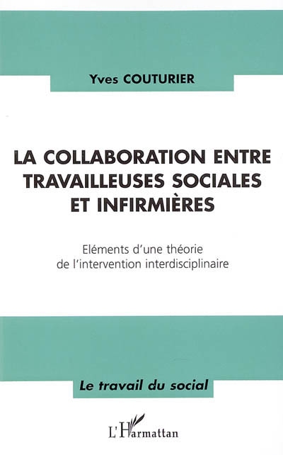 La collaboration entre travailleuses sociales et infirmières : éléments d'une théorie de l'intervention interdisciplinaire