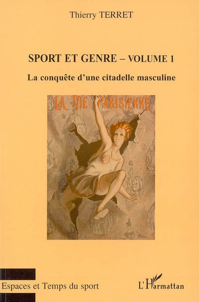 Sport et genre : [actes du 11e Carrefour d'histoire du sport organisé à Lyon du 28 au 30 octobre 2004] Volume 1 , La conquête d'une citadelle masculine