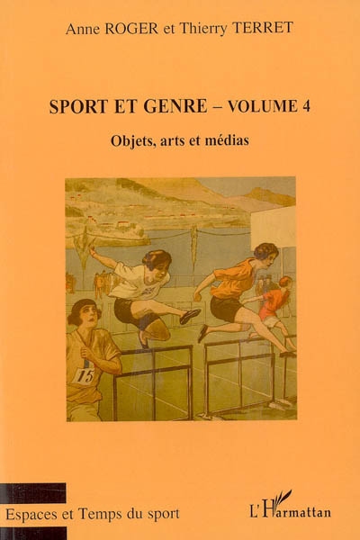 Sport et genre : [actes du 11e Carrefour d'histoire du sport organisé à Lyon du 28 au 30 octobre 2004] Volume 4 , Objets, arts et médias