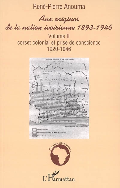 Aux origines de la nation ivoirienne, 1893-1946. Volume II , Corset colonial et prise de conscience, 1920-1946
