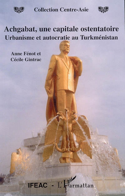 Achgabat, une capitale ostentatoire : autocratie et urbanisme au Turkménistan