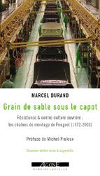 Grain de sable sous le capot : résistance & contre-culture ouvrière : les chaînes de montage de Peugeot, 1972-2003