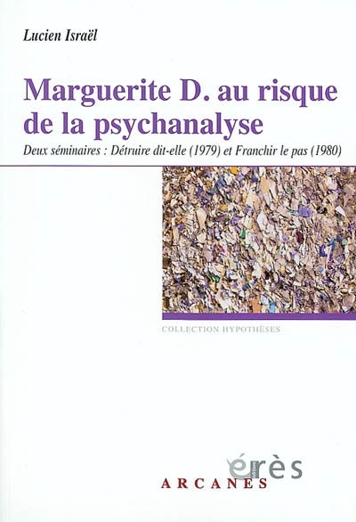 Marguerite D. au risque de la psychanalyse : deux séminaires : 1979-1980, Détruire dit-elle et Franchir le pas