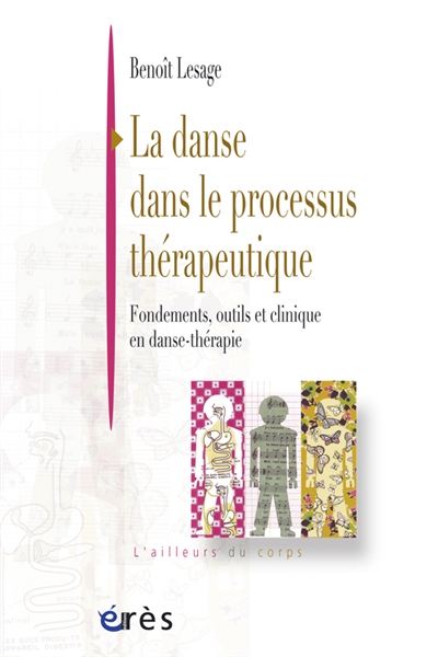 La danse dans le processus thérapeutique : fondements, outils et clinique en danse-thérapie