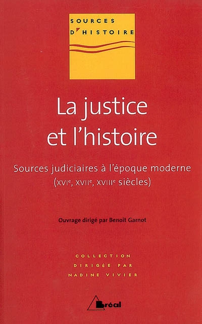 La justice et l'histoire : sources judiciaires à l'époque moderne : XVIe, XVIIe, XVIIIe siècles