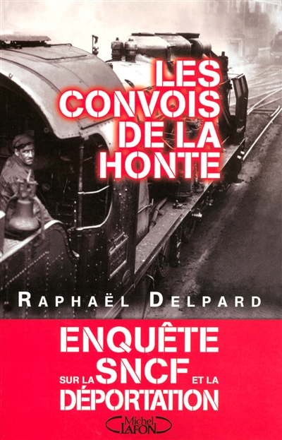 Les convois de la honte : enquête sur la SNCF et la déportation, 1941-1945