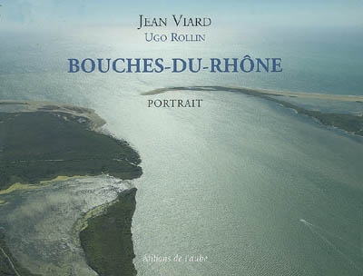 Portrait des Bouches-du-Rhône : l'esprit des lieux