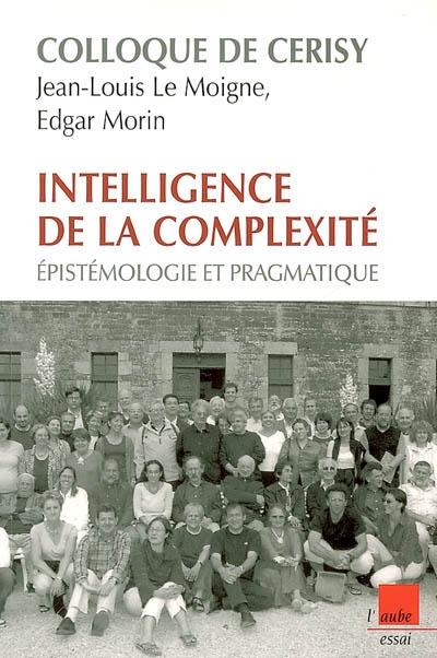 Intelligence de la complexité : épistémologie et pragmatique : colloque de Cerisy, juin 2005