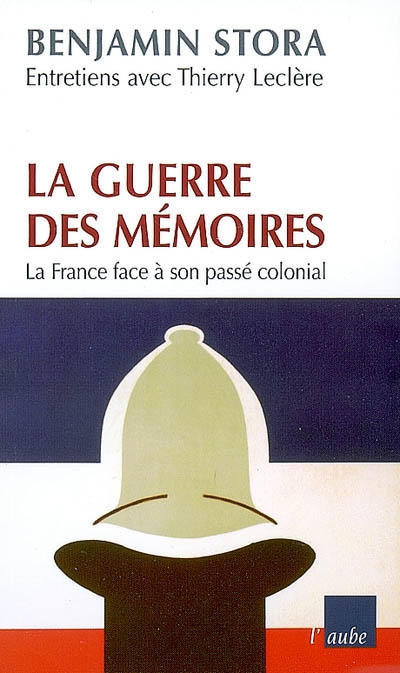 La guerre des mémoires : la France face à son passé colonial / : entretiens avec Thierry Leclère