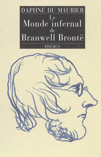 Le monde infernal de Branwell Brontë : roman