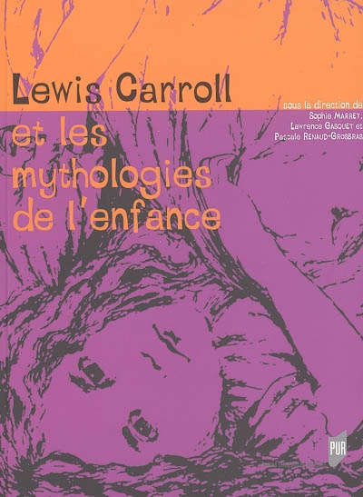Lewis Carroll et les mythologies de l'enfance : actes du colloque international, Rennes, 17-18 oct. 2003