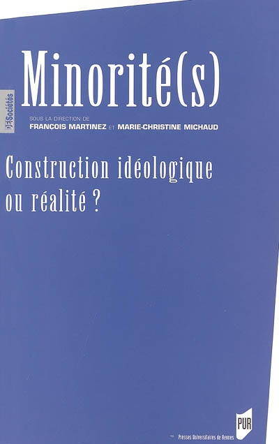 Minorités : construction idéologique ou réalité ? : actes du colloque organisé les 13, 14 et 15 mai à l'Université de Bretagne Sud, Lorient