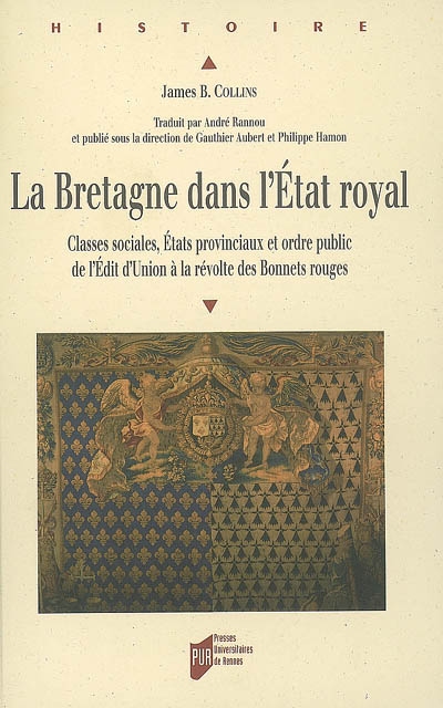 La Bretagne dans l'État royal : classes sociales, États provinciaux et ordre public de l'Édit d'Union à la Révolte des bonnets rouges