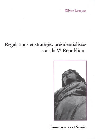 Régulations et stratégies présidentialisées sous la Ve République