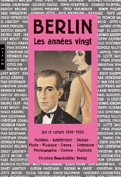 Berlin, les années vingt : art et culture, 1918-1933 : peinture, architecture, design, mode, musique, danse, littérature, photographie, cinéma, publicité