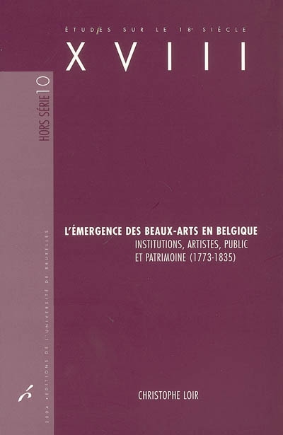 L'émergence des beaux-arts en Belgique : institutions, artistes, public et patrimoine (1773-1835)