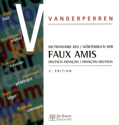 Dictionnaire des faux amis : deutsch-français, français-deutsch = Wörterbuch der Faux-Amis